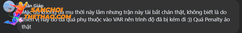 Mặc dù không ưa MU thời này lắm nhưng trận này tài bắt chán thật, không biết là do thiên vị hay do đã quá phụ thuộc vào VAR nên trình độ đã bị kém đi. Penalty ảo thật